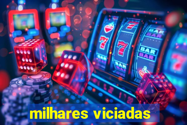 milhares viciadas